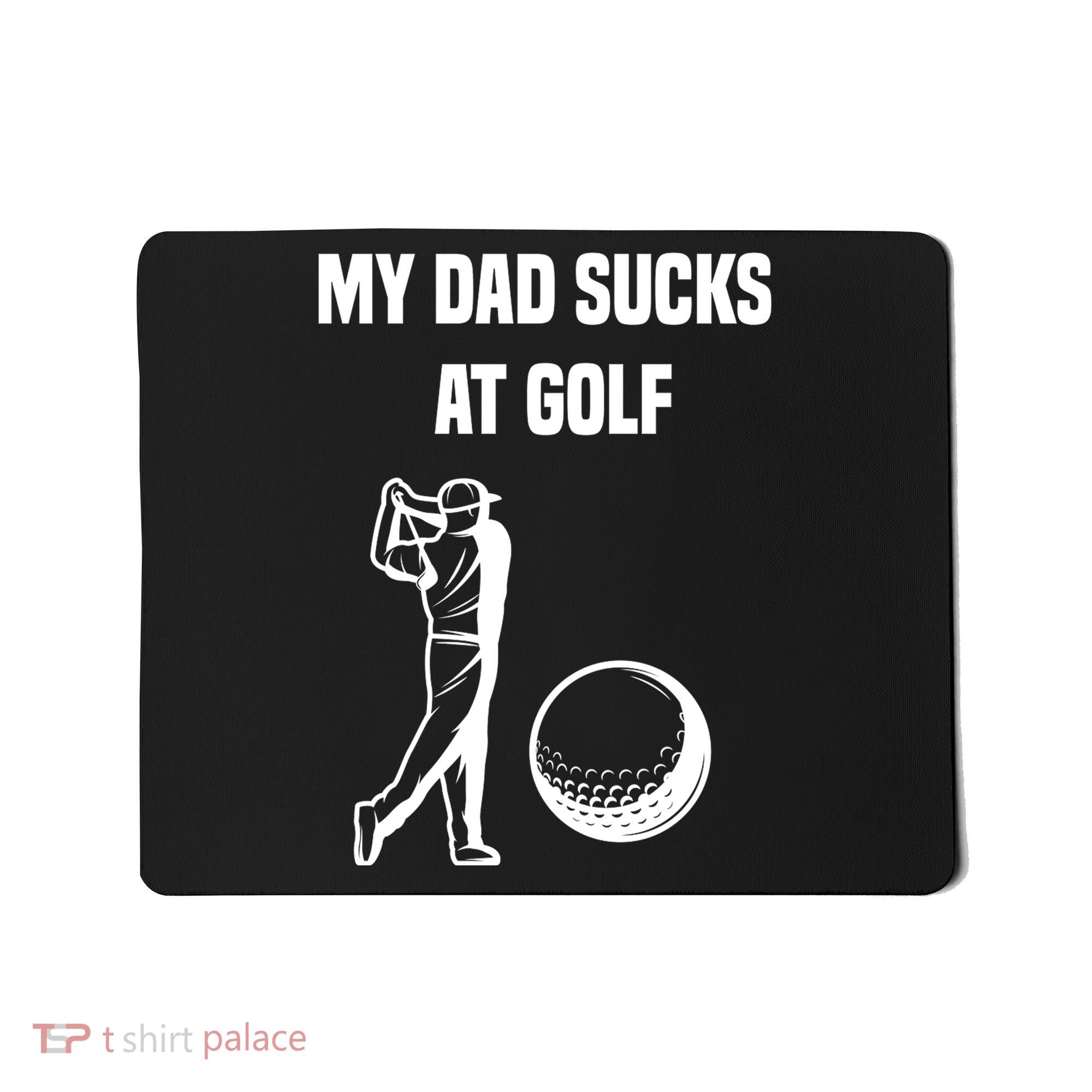 My Dad Sucks At Golf, Funny Golfing Golf Dad Gif For Dad Father's Day Mousepad