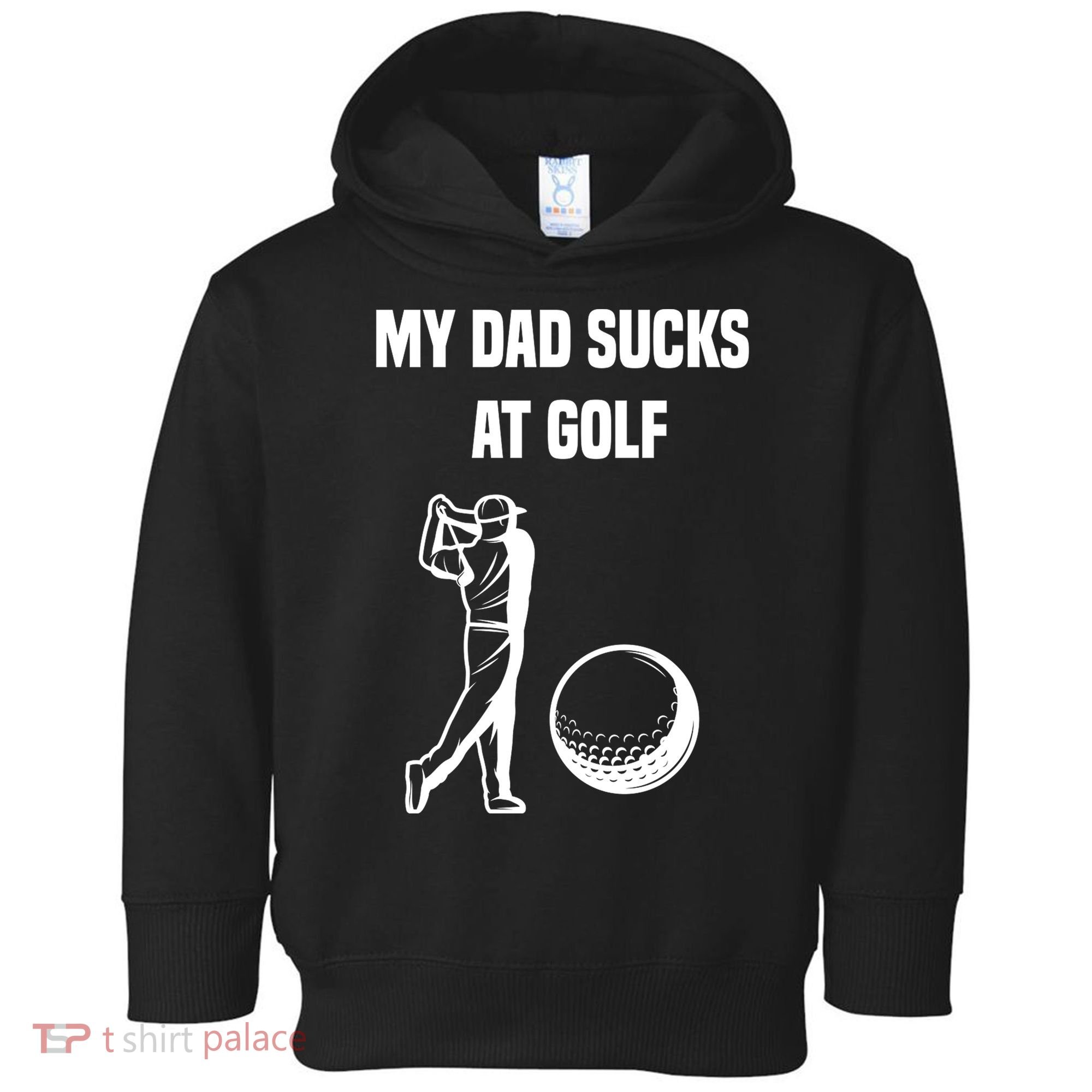 My Dad Sucks At Golf, Funny Golfing Golf Dad Gif For Dad Father's Day Toddler Hoodie