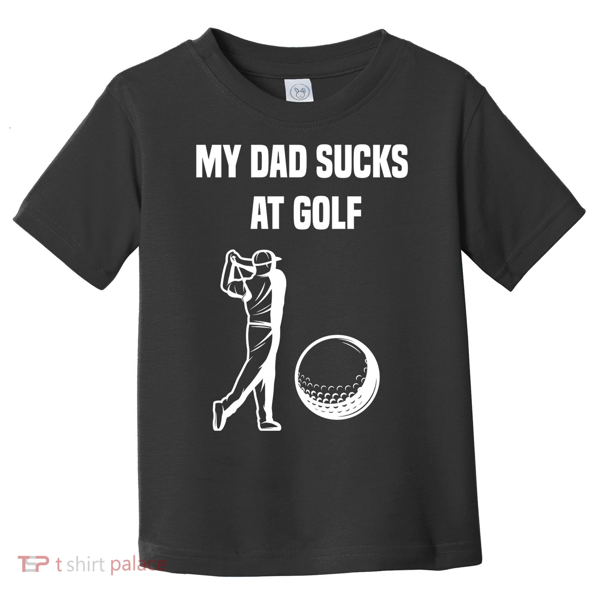 My Dad Sucks At Golf, Funny Golfing Golf Dad Gif For Dad Father's Day Toddler T-Shirt