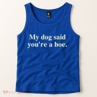 My Dog Said YouRe A Hoe Tank Top thumb 2