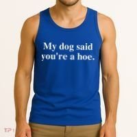 My Dog Said YouRe A Hoe Tank Top thumb 3