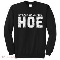 My Dog Said YouRe A Hoe Funny Saying V Neck Sweatshirt thumb 0
