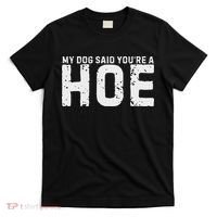 My Dog Said YouRe A Hoe Funny Saying V Neck T-Shirt thumb 0