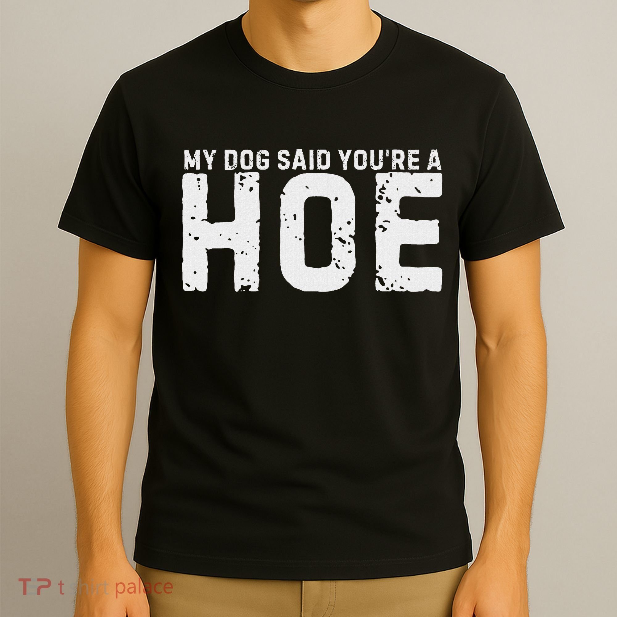 My Dog Said YouRe A Hoe Funny Saying V Neck T-Shirt