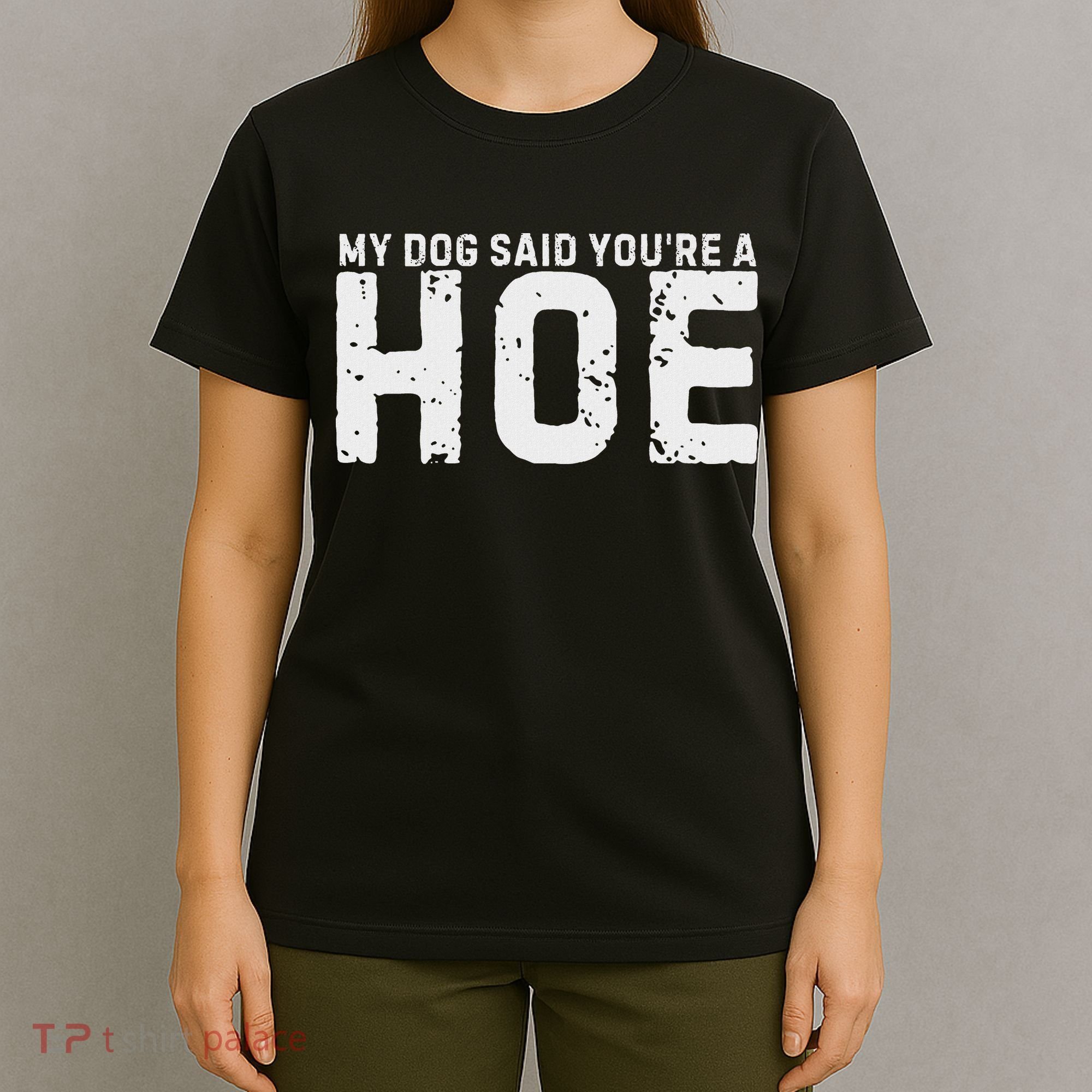 My Dog Said YouRe A Hoe Funny Saying V Neck T-Shirt