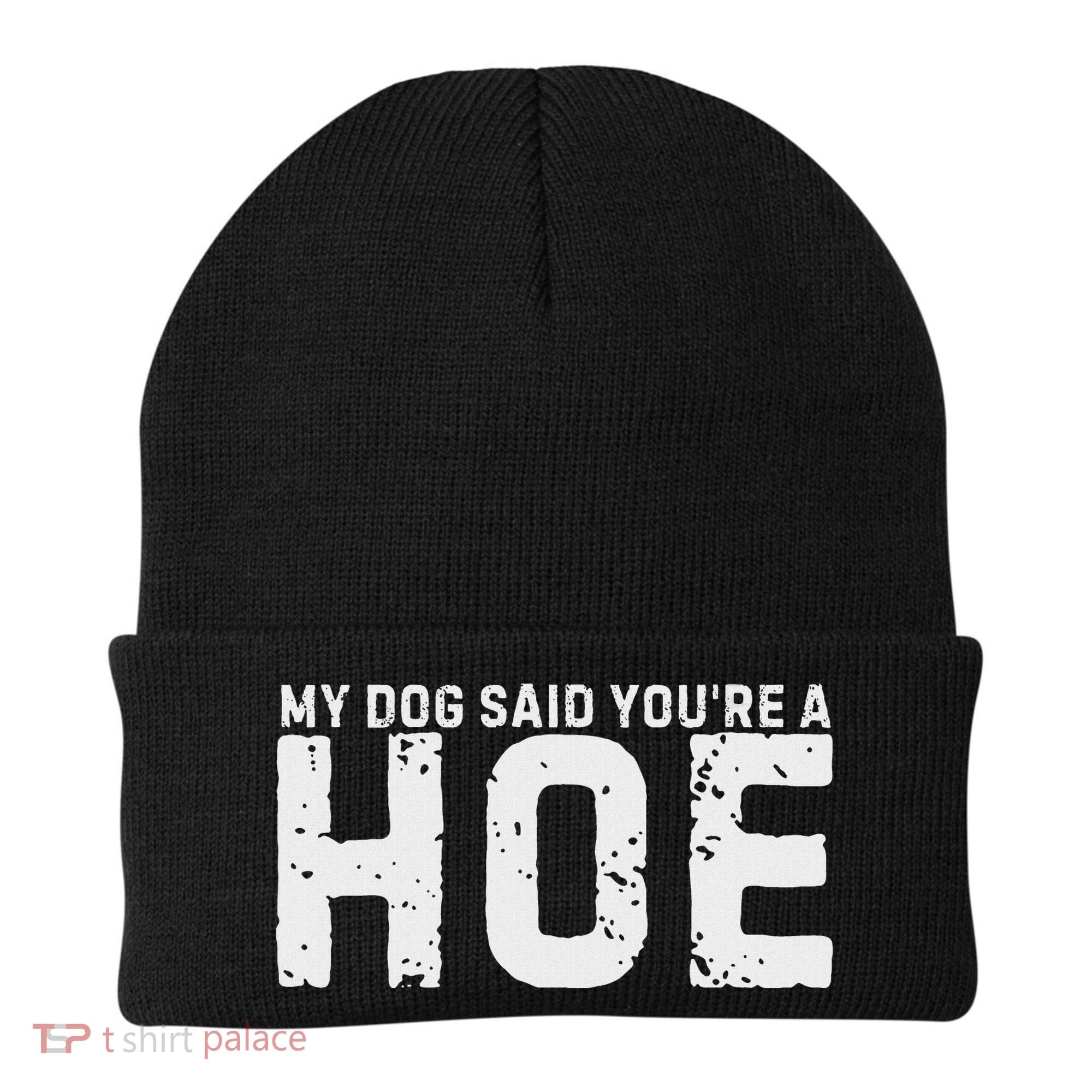My Dog Said YouRe A Hoe Funny Saying V Neck Beanie