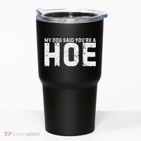 My Dog Said YouRe A Hoe Funny Saying V Neck Tumbler thumb 0