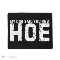 My Dog Said YouRe A Hoe Funny Saying V Neck Mousepad thumb 0