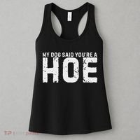 My Dog Said YouRe A Hoe Funny Saying V Neck Women's Tank Top thumb 3