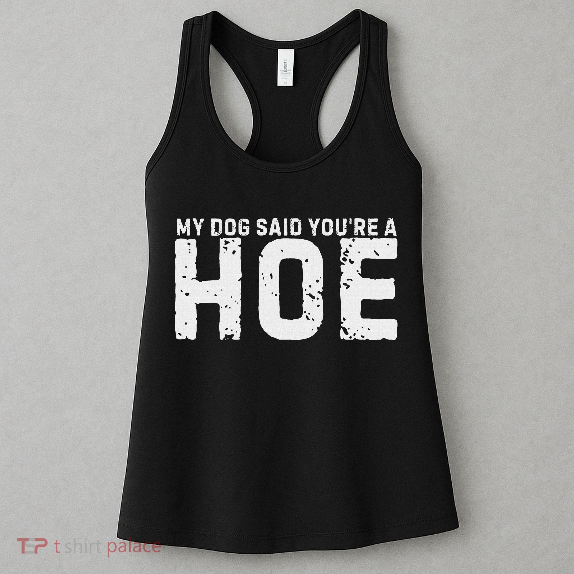 My Dog Said YouRe A Hoe Funny Saying V Neck Women's Tank Top