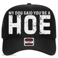 My Dog Said YouRe A Hoe Funny Saying V Neck Hat thumb 0