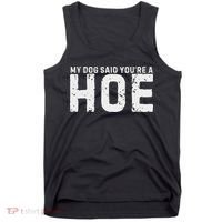 My Dog Said YouRe A Hoe Funny Saying V Neck Tank Top thumb 0
