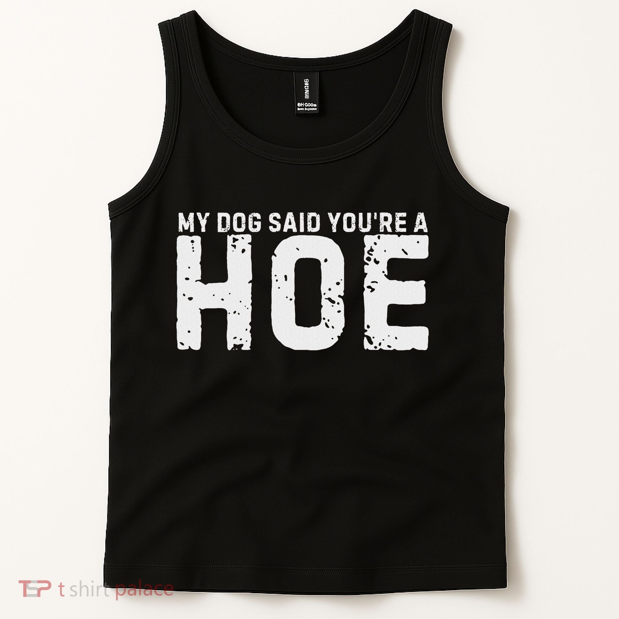 My Dog Said YouRe A Hoe Funny Saying V Neck Tank Top