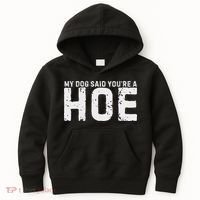 My Dog Said YouRe A Hoe Funny Saying V Neck Kids Hoodie thumb 0