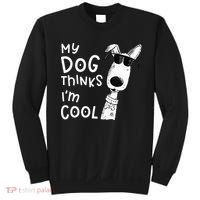 My Dog Thinks Im Cool For Dog Lover Sweatshirt thumb 0