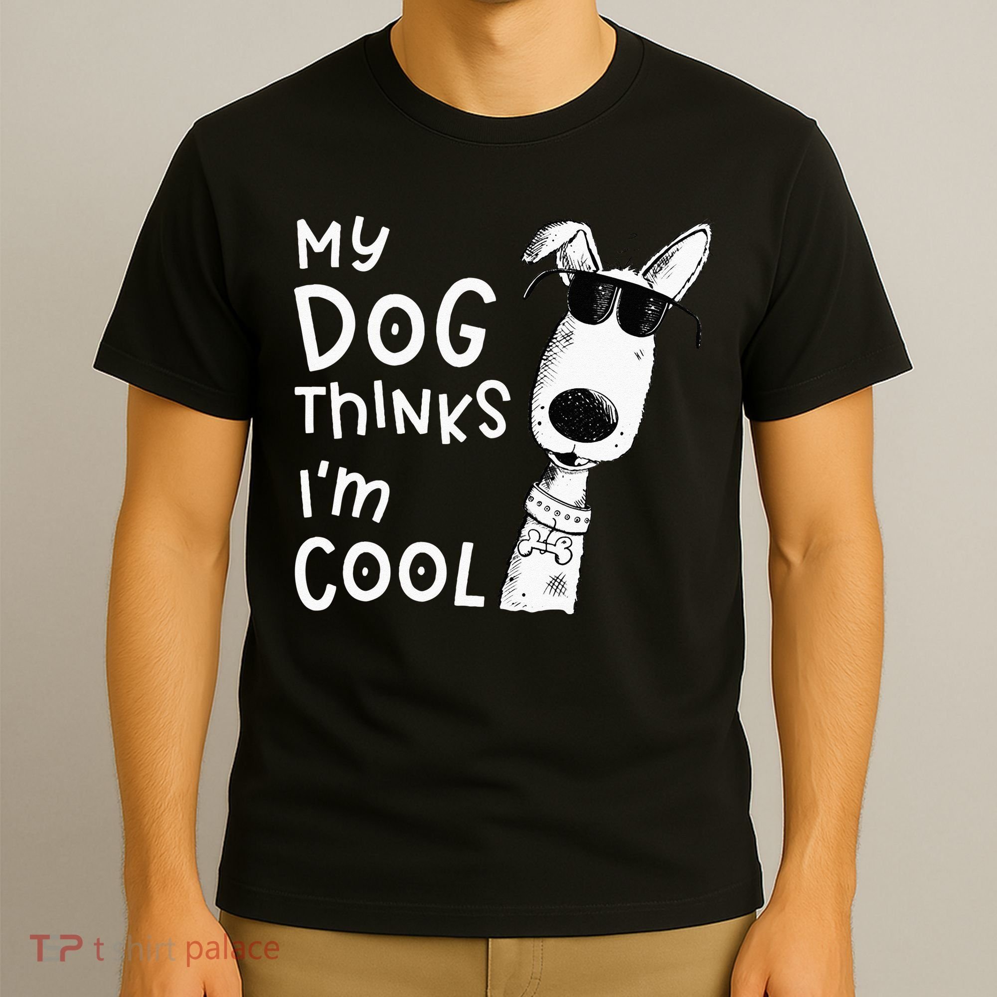 My Dog Thinks Im Cool For Dog Lover T-Shirt