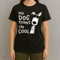 My Dog Thinks Im Cool For Dog Lover T-Shirt thumb 4