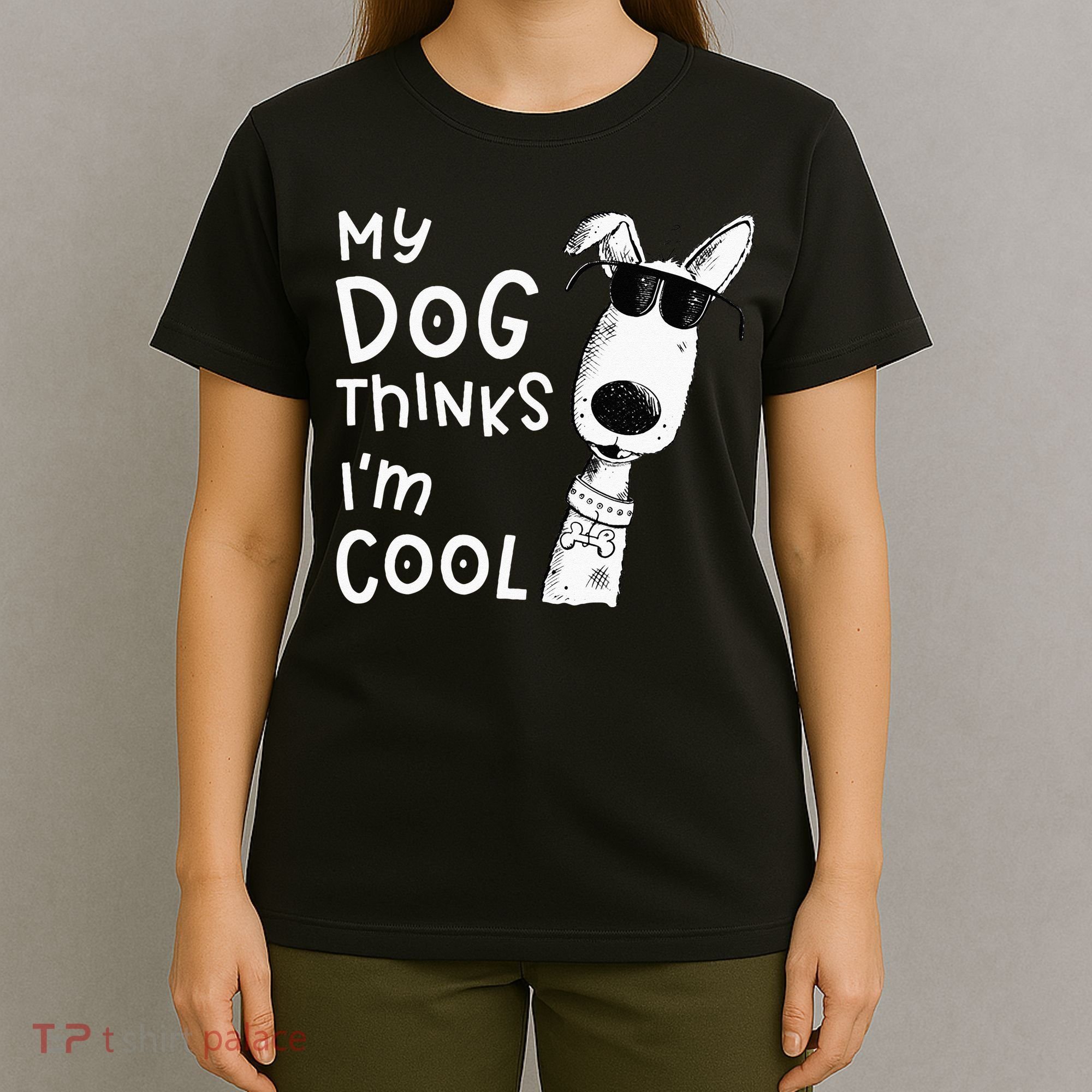 My Dog Thinks Im Cool For Dog Lover T-Shirt
