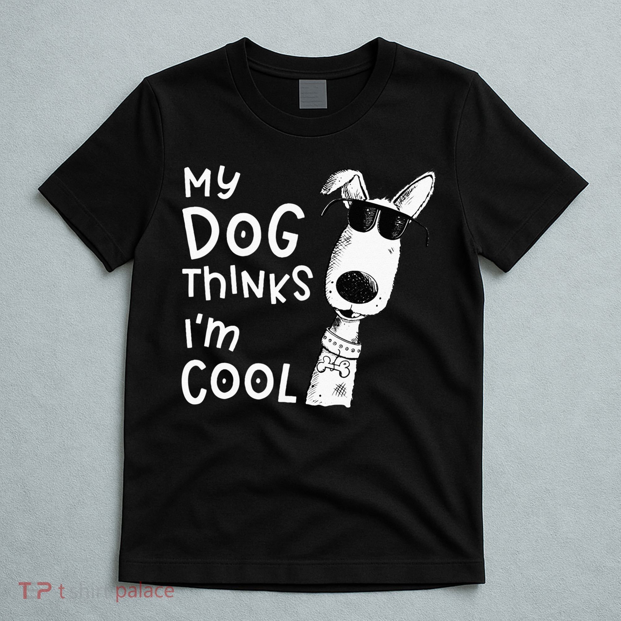 My Dog Thinks Im Cool For Dog Lover T-Shirt