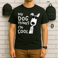 My Dog Thinks Im Cool For Dog Lover T-Shirt thumb 6