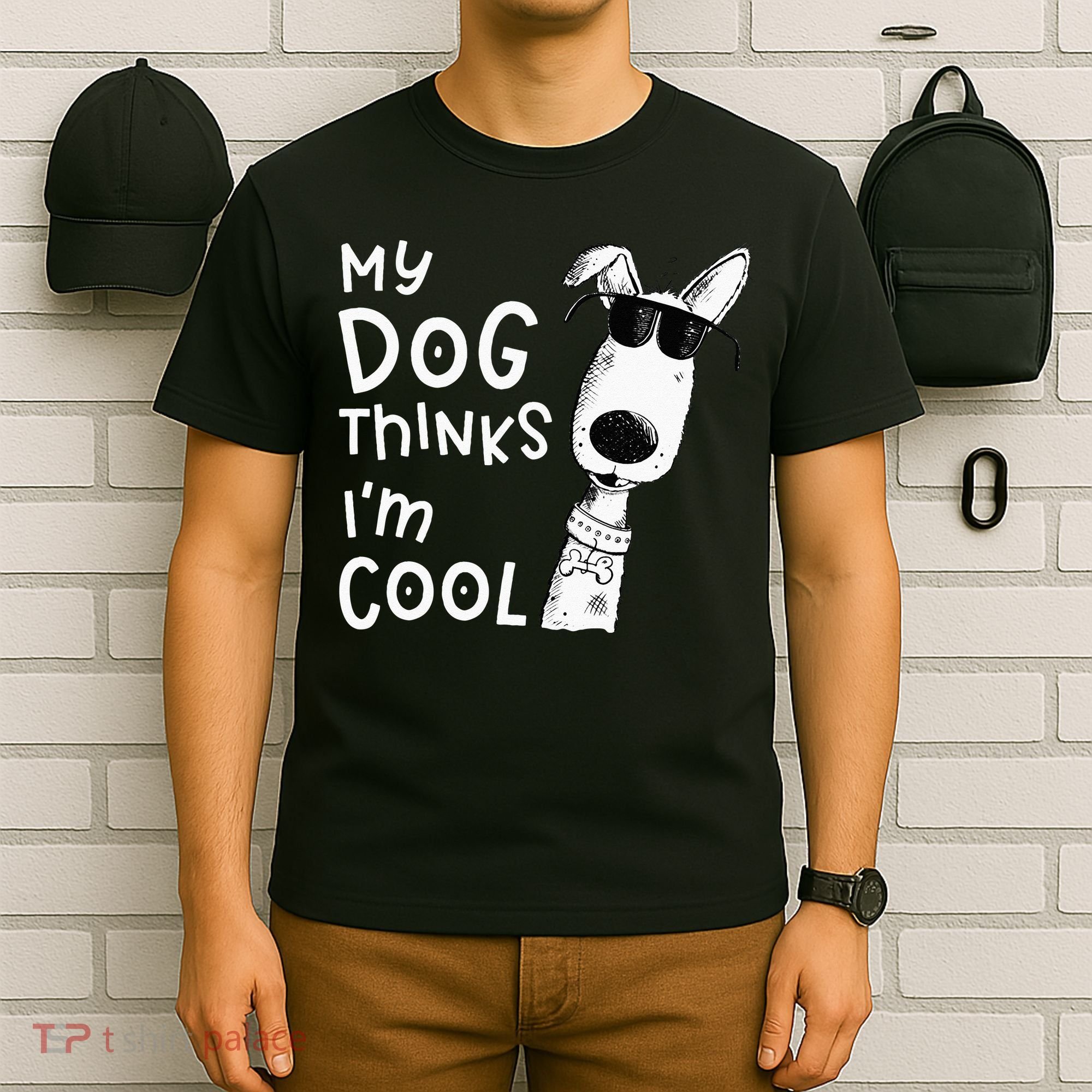 My Dog Thinks Im Cool For Dog Lover T-Shirt