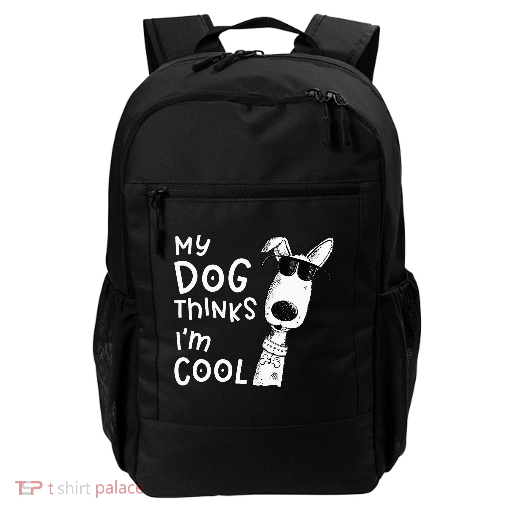 My Dog Thinks Im Cool For Dog Lover Backpack
