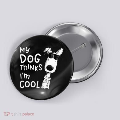 My Dog Thinks Im Cool For Dog Lover Button