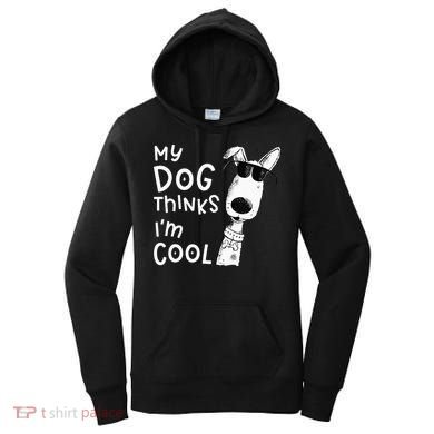 My Dog Thinks Im Cool For Dog Lover Women's Hoodie