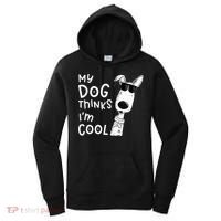 My Dog Thinks Im Cool For Dog Lover Women's Hoodie thumb 0