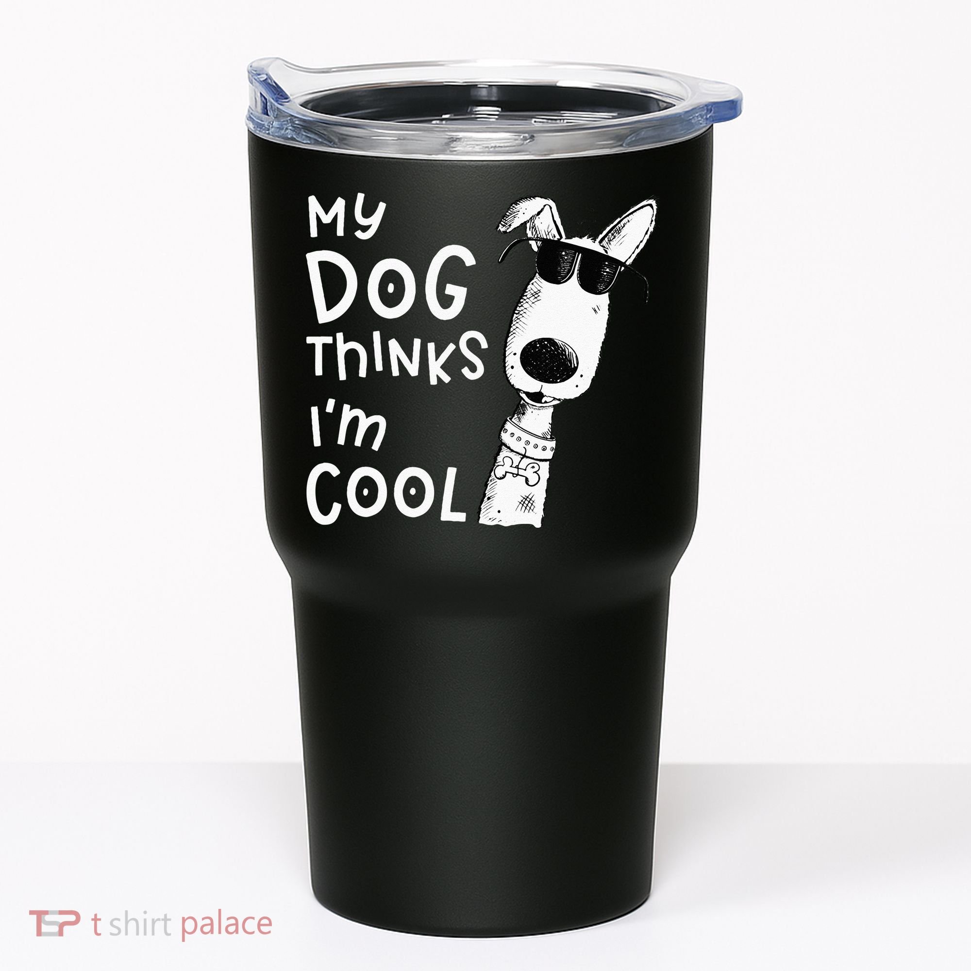 My Dog Thinks Im Cool For Dog Lover Tumbler