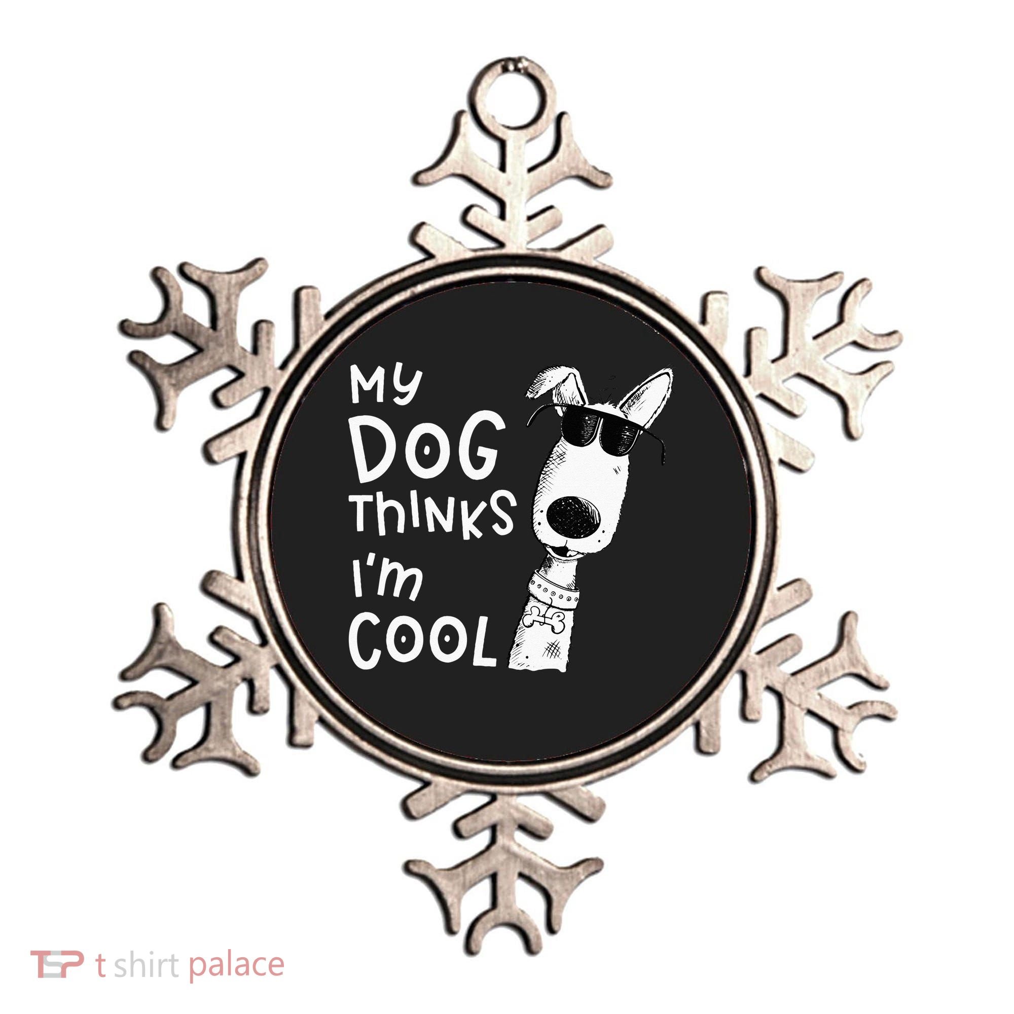 My Dog Thinks Im Cool For Dog Lover Ornament