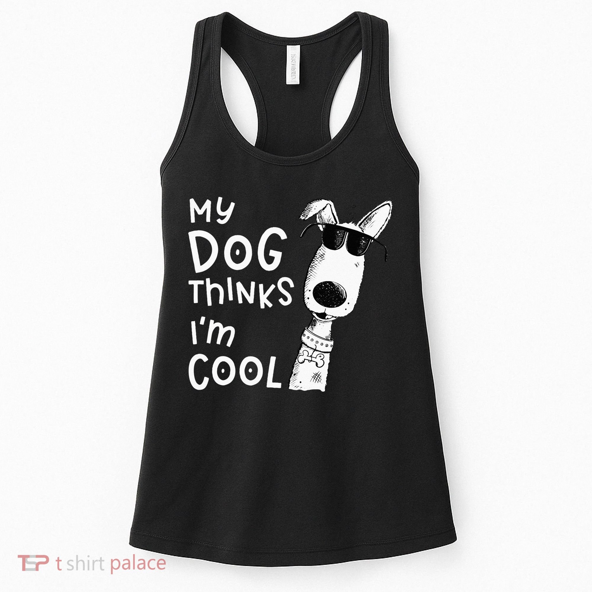 My Dog Thinks Im Cool For Dog Lover Women's Tank Top
