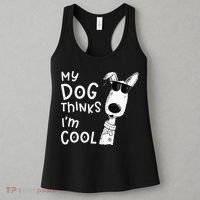 My Dog Thinks Im Cool For Dog Lover Women's Tank Top thumb 3