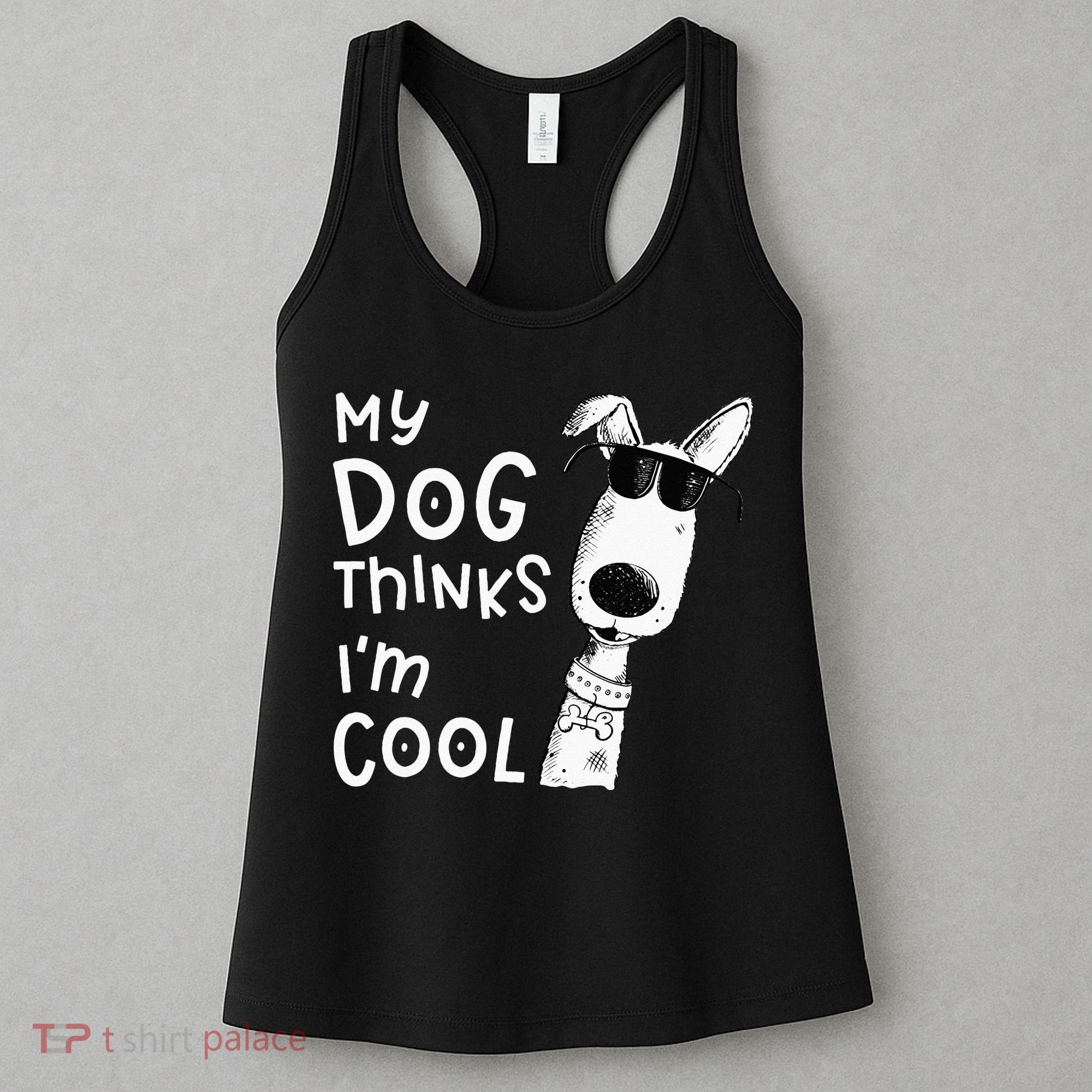 My Dog Thinks Im Cool For Dog Lover Women's Tank Top