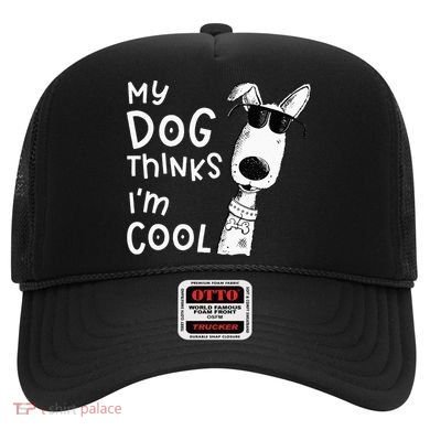 My Dog Thinks Im Cool For Dog Lover Hat