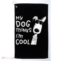 My Dog Thinks Im Cool For Dog Lover Golf Towel thumb 0