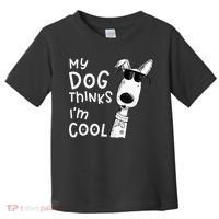 My Dog Thinks Im Cool For Dog Lover Toddler T-Shirt thumb 0