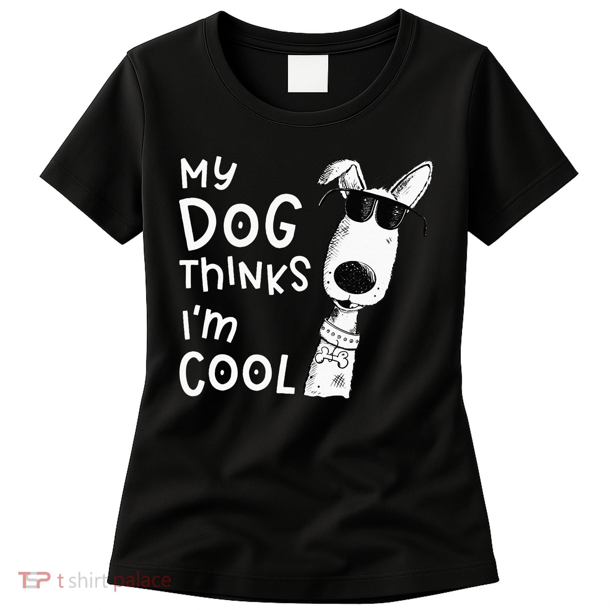 My Dog Thinks Im Cool For Dog Lover Women's T-Shirt