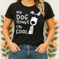 My Dog Thinks Im Cool For Dog Lover Women's T-Shirt thumb 2