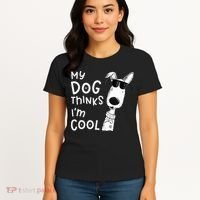 My Dog Thinks Im Cool For Dog Lover Women's T-Shirt thumb 4