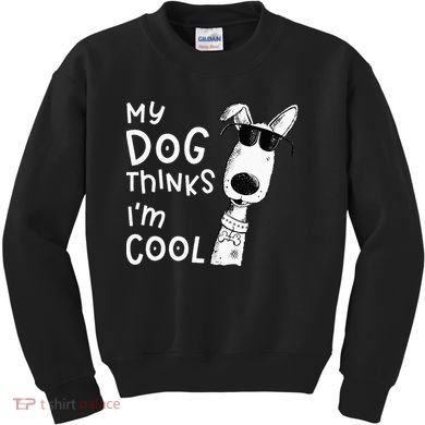 My Dog Thinks Im Cool For Dog Lover Kids Sweatshirt