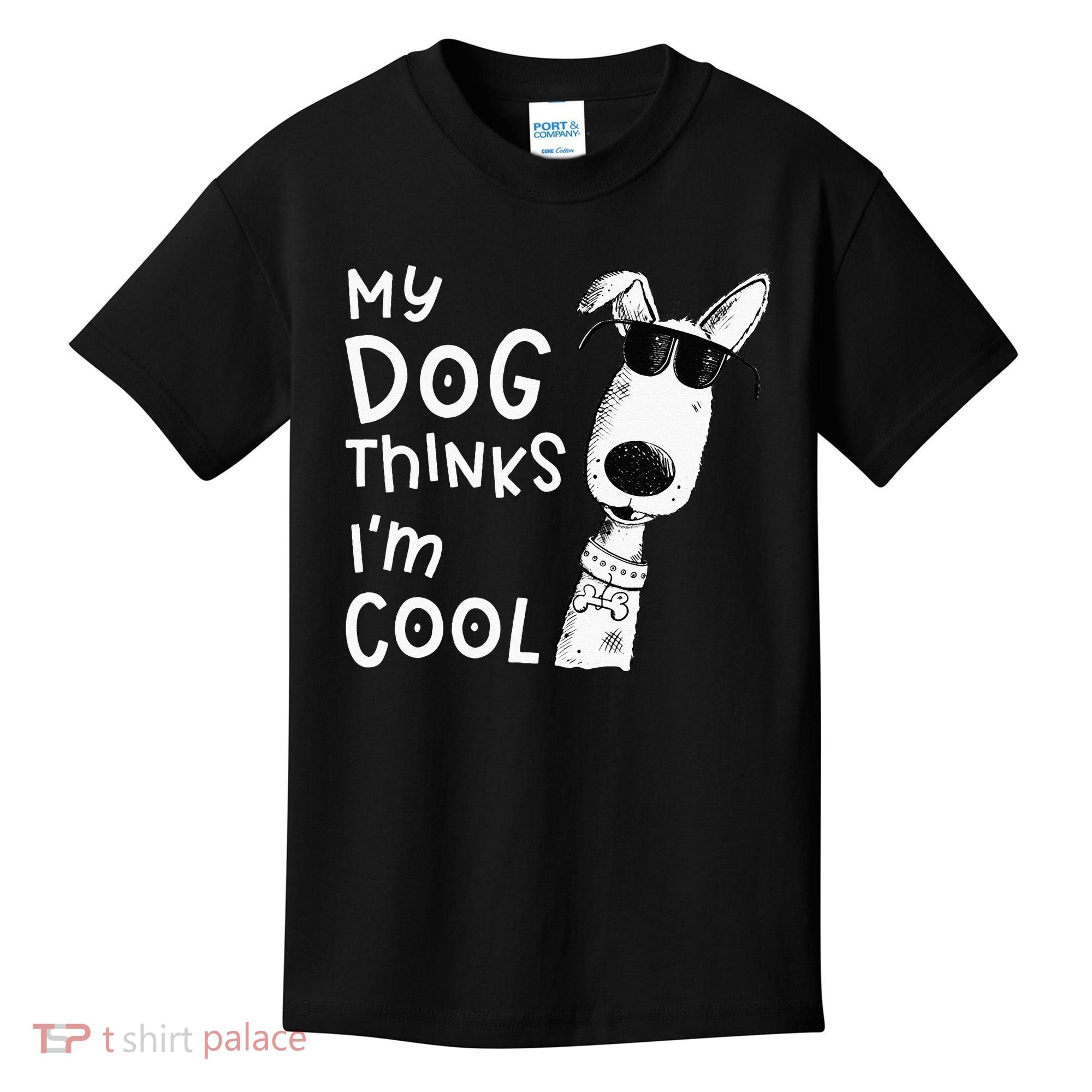 My Dog Thinks Im Cool For Dog Lover Kids T-Shirt