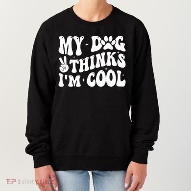 My Dog Thinks I’M Cool Funny Women's Sweatshirt
