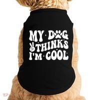 My Dog Thinks I’M Cool Funny Doggie Tank thumb 0