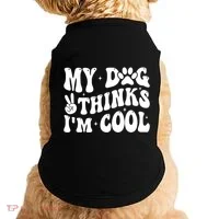 My Dog Thinks I’M Cool Funny Doggie Tank thumb 0