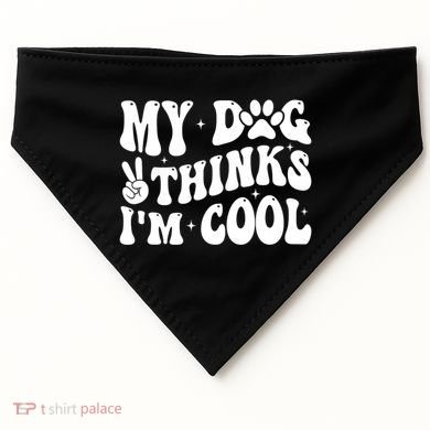 My Dog Thinks I’M Cool Funny USA-Made Doggie Bandana