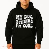My Dog Thinks I’M Cool Funny Hoodie thumb 2
