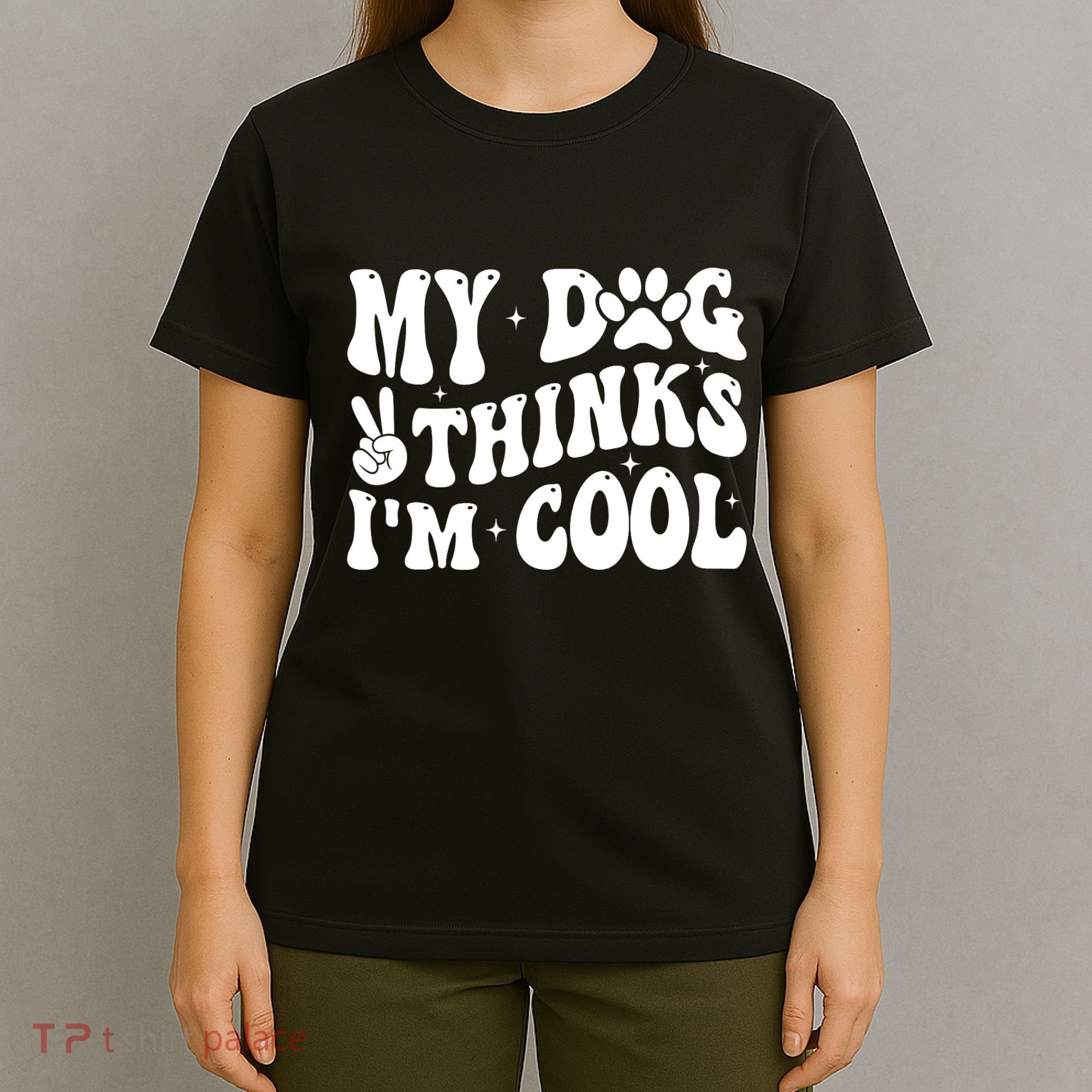 My Dog Thinks I’M Cool Funny T-Shirt
