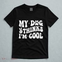 My Dog Thinks I’M Cool Funny T-Shirt thumb 5