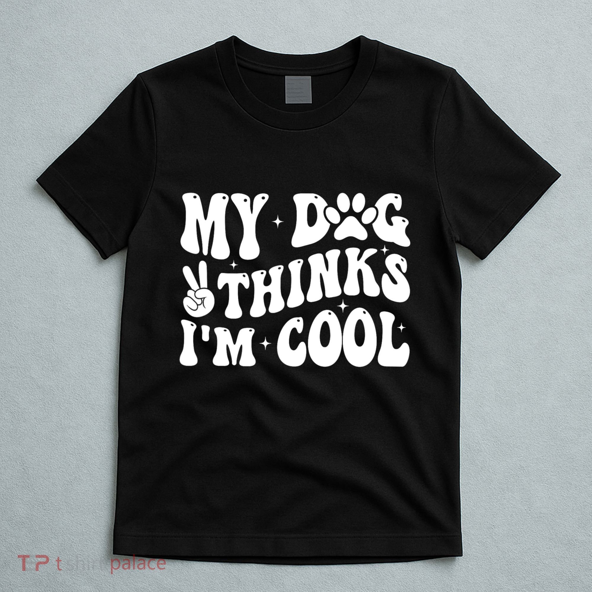 My Dog Thinks I’M Cool Funny T-Shirt
